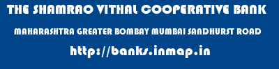 THE SHAMRAO VITHAL COOPERATIVE BANK  MAHARASHTRA GREATER BOMBAY MUMBAI SANDHURST ROAD  banks information 